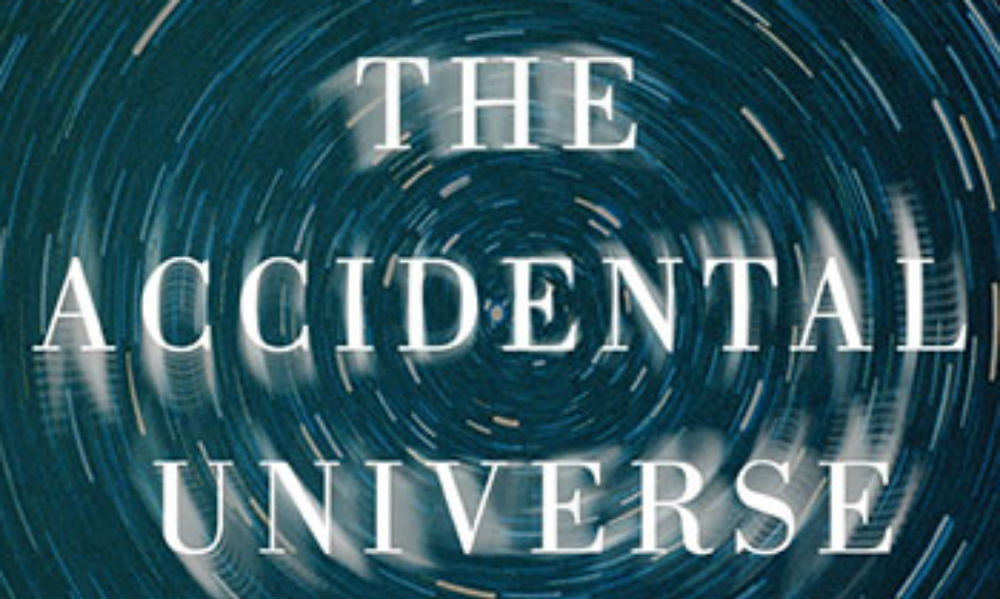 THE ACCIDENTAL UNIVERSE: The World You Thought You Knew – Book Review