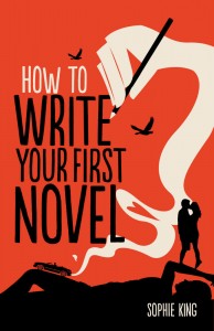 How To Write Your First Novel - Sophie King - AandU - The Clothseline
