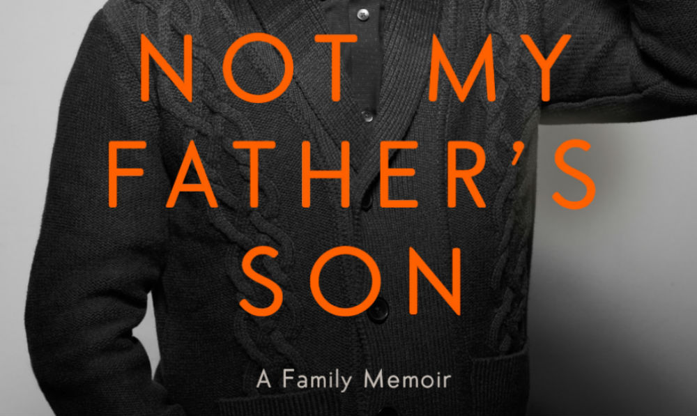 NOT MY FATHER’S SON: A family Memoir Of A Brutal Life – Book Review