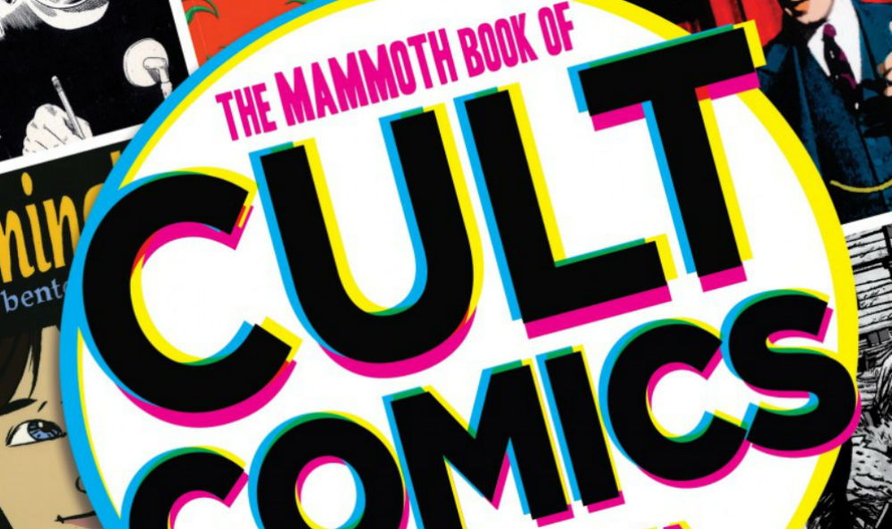 THE MAMMOTH BOOK OF CULT COMICS: Lost Classics From Underground Independent Comic Strip Art – Book Review