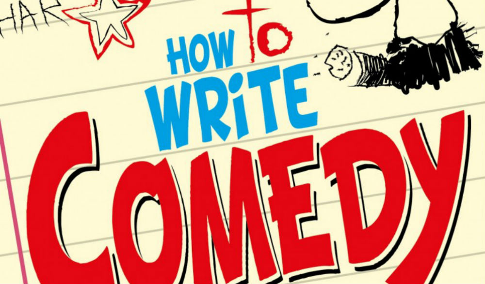 HOW TO WRITE COMEDY: Discover The Building Blocks Of Sketches, Jokes And Sitcoms And Make Them Work – Book Review