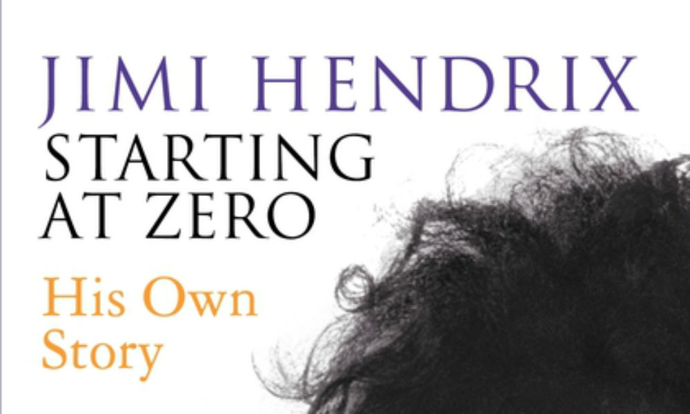 JIMI HENDRIX: STARTING AT ZERO – HIS OWN STORY – Book Review