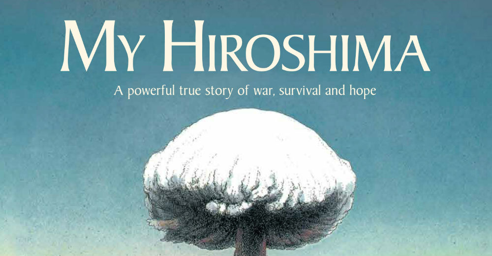 MY HIROSHIMA: A Powerful True Story Of War, Survival And Hope – Book Review