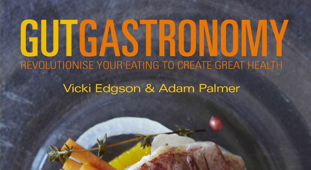GUT GASTRONOMY by Vicki Edgson & Adam Palmer: Revolutionise Your Eating To Create Great Health – Book Review