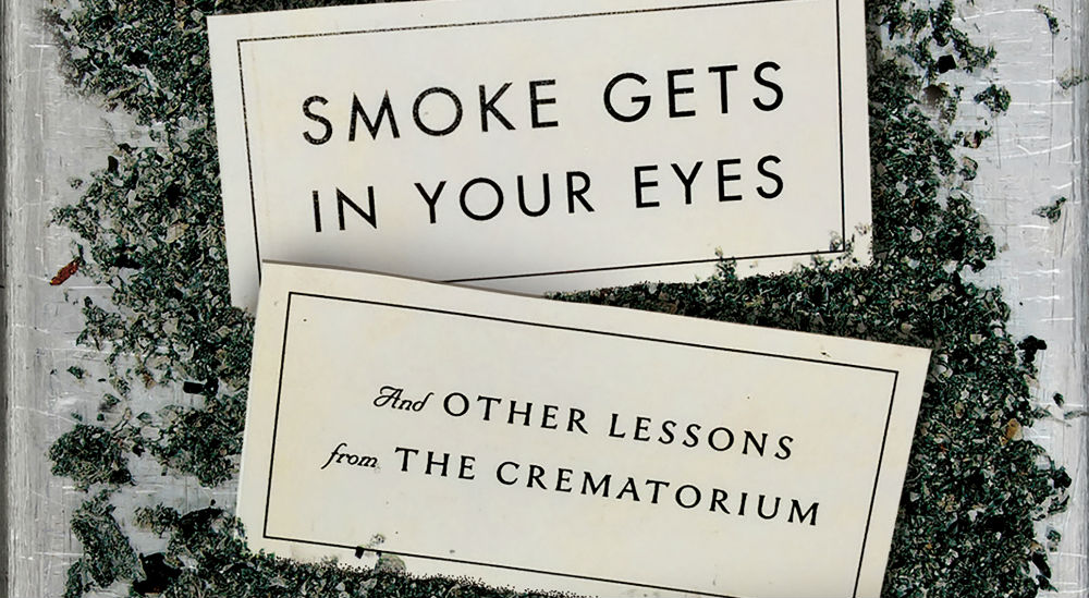 SMOKE GETS IN YOUR EYES AND OTHER LESSONS FROM THE CREMATORIUM by Caitlin Doughty – Book Review