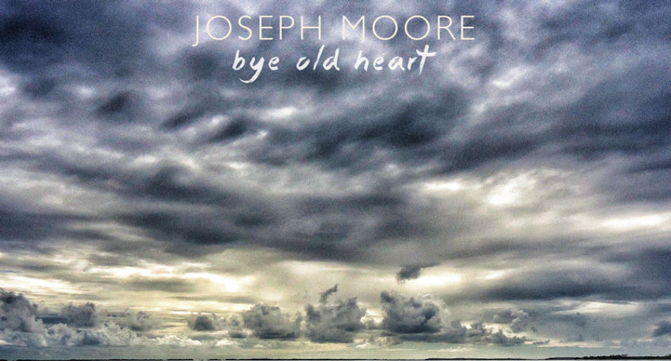 Joseph Moore Header - Bye Old Heart - The Clothesline