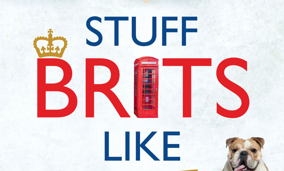 STUFF BRITS LIKE: A GUIDE TO WHAT’S GREAT ABOUT GREAT BRITAIN by Fraser McAlpine – Book Review