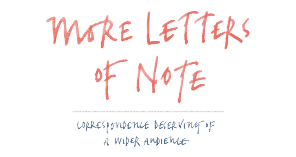 MORE LETTERS OF NOTE: CORRESPONDENCE DESERVING OF A WIDER AUDIENCE – Book Review