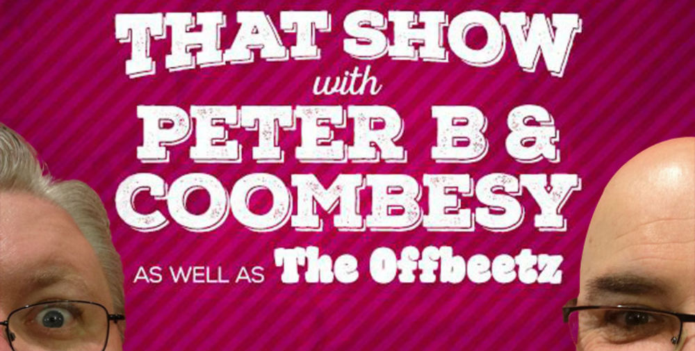 Catch Peter B & Coombesy at The Final Show Of Their ‘That Show with Peter B & Coombesy’ 2016 MICF Season at The Comics Lounge, North Melbourne, on Sun 17 Apr – Media Release