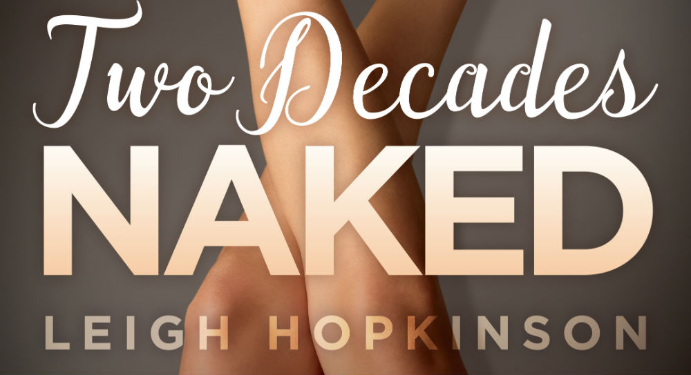 TWO DECADES NAKED by Leigh Hopkinson: A True Story Of Dancing, Dreams & Desire – Book Review