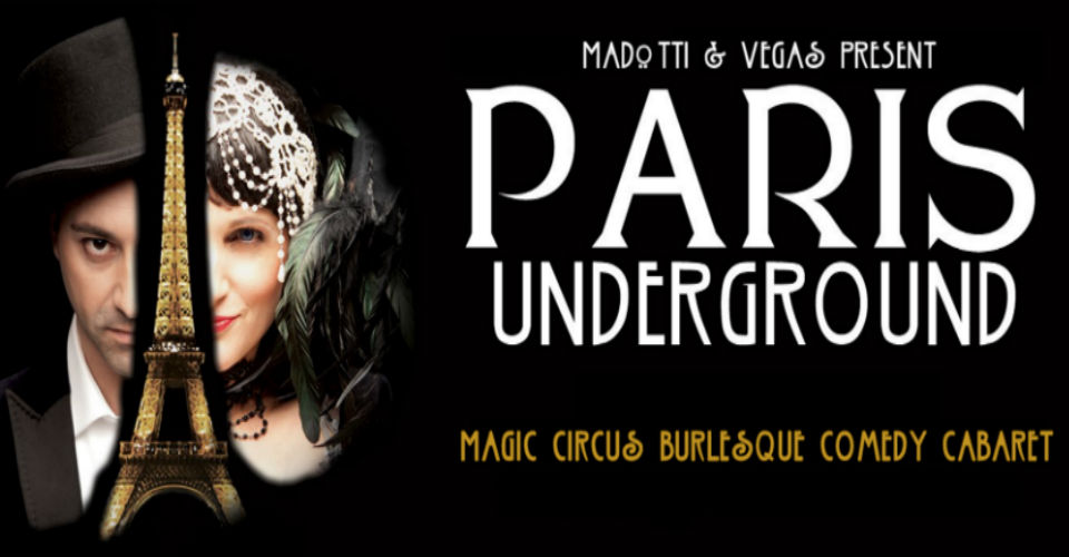 The Paris Underground Cabaret: Classic French Cabaret, Magic, Circus, Burlesque And Risqué Repartee Presented by Madotti & Vegas