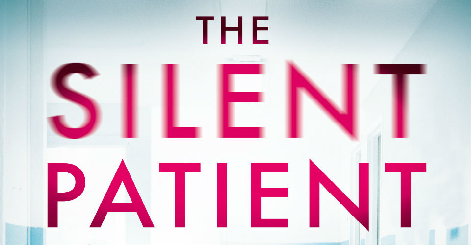 THE SILENT PATIENT by Alex Michaelides: Doctor, Doctor, Gimme The News ~ Hachette Book Review