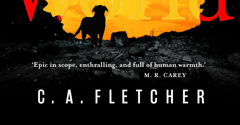 A BOY AND HIS DOG AT THE END OF THE WORLD by C.A. Fletcher: It’s Life Griz, But Not As We Know It ~ Book Review