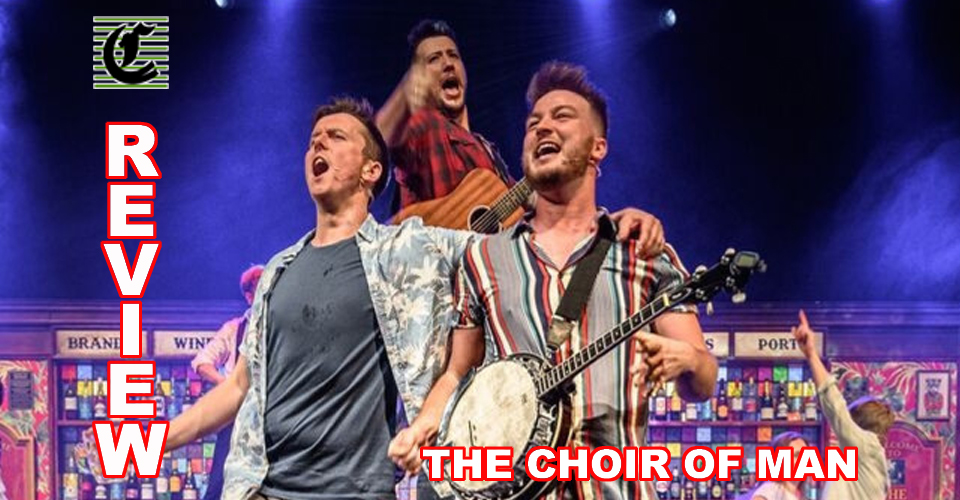 The Choir Of Man: Let’s Hear It For The Boys ~ Adelaide Fringe 2021 Review