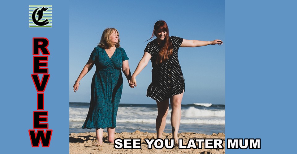 See You Later Mum: Separated Only By Distance ~ Adelaide Fringe 2021 Review