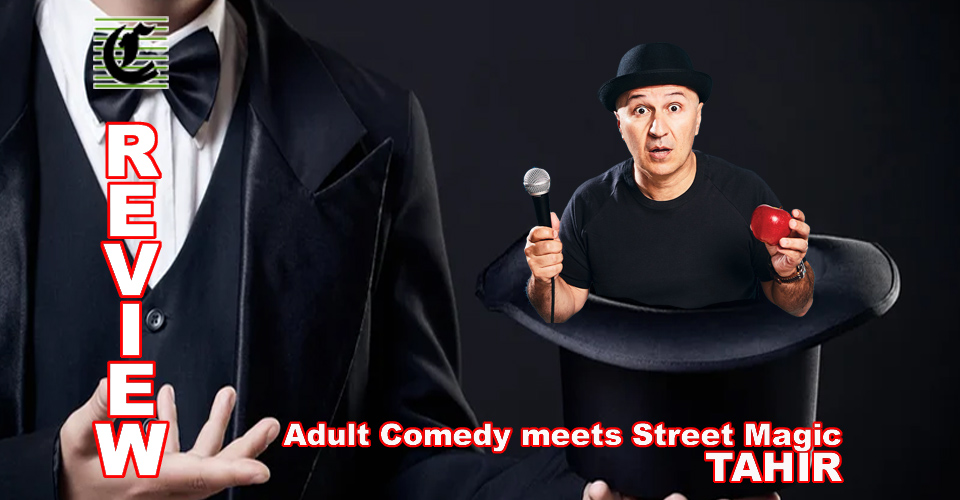 TAHIR: ADULT COMEDY MEETS S#!T MAGIC!: Oh My Gawwwwwd! ~ Adelaide Fringe 2021 Review