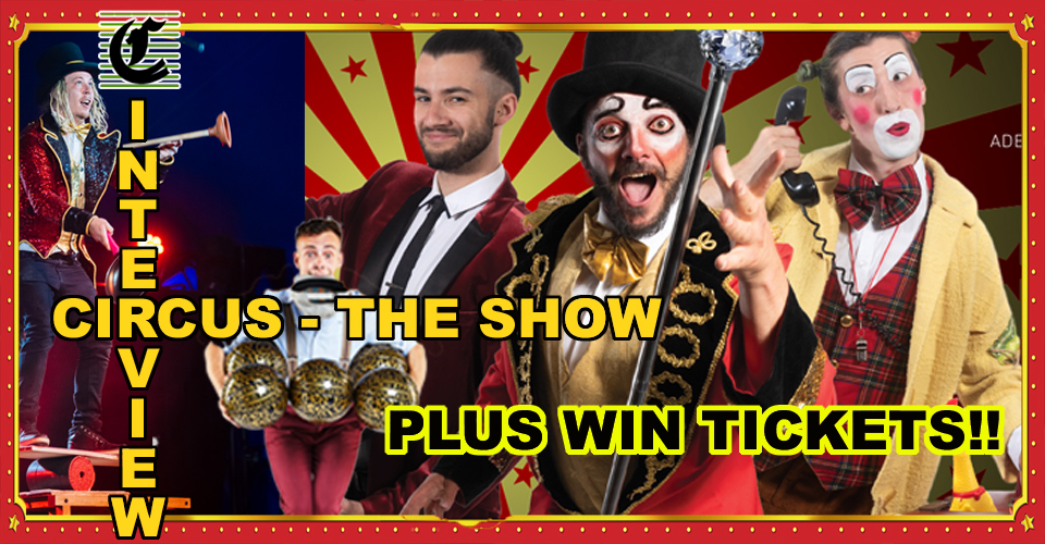 CIRCUS ~ The Show @ Her Majesty’s Theatre: Let The School Holiday Family Circus Fun Begin ~ Interview