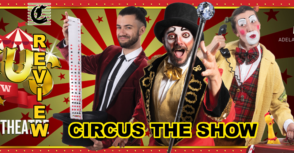 CIRCUS ~ THE SHOW: An Hour Of Fun And Mischief That Kids & Adults Absolutely Loved ~ Review