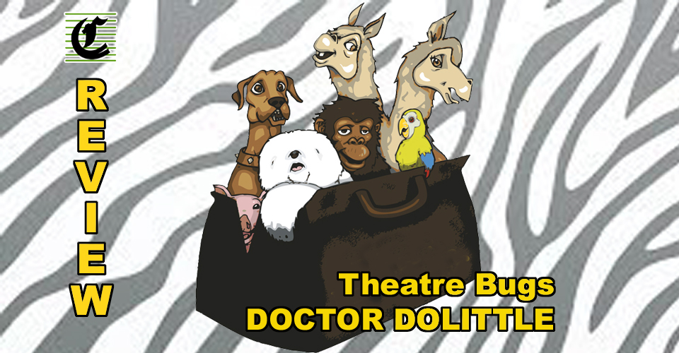 Doctor Dolittle Jr – Presented by Theatre Bugs: An Old Classic Performed By Some Great Young Talent ~ Review