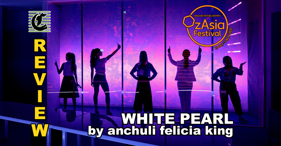 White Pearl by Anchuli Felicia King: When All That Seems Right Goes All Wrong  ~ OzAsia Festival 2021 Review