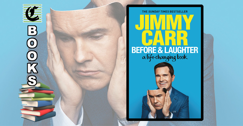 BEFORE & LAUGHTER – A LIFE-CHANGING BOOK by Jimmy Carr: Self-Help, Self-Care And Self ~ Book Review