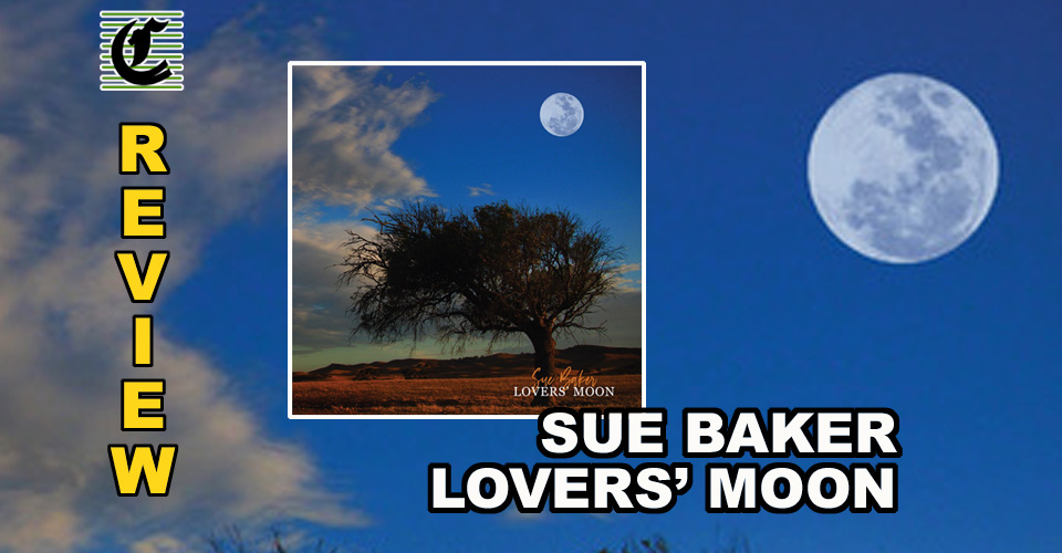 Sue Baker Presents Lovers’ Moon:  ~ When The Stars Align ~ CD Review