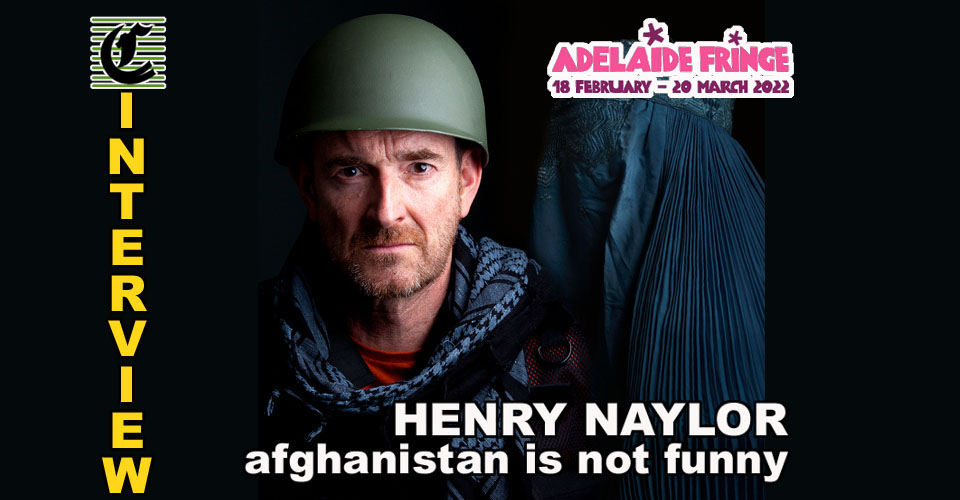 AFGHANISTAN IS NOT FUNNY by Henry Naylor: Snapshots Of The Truth ~ Adelaide Fringe 2022 Interview