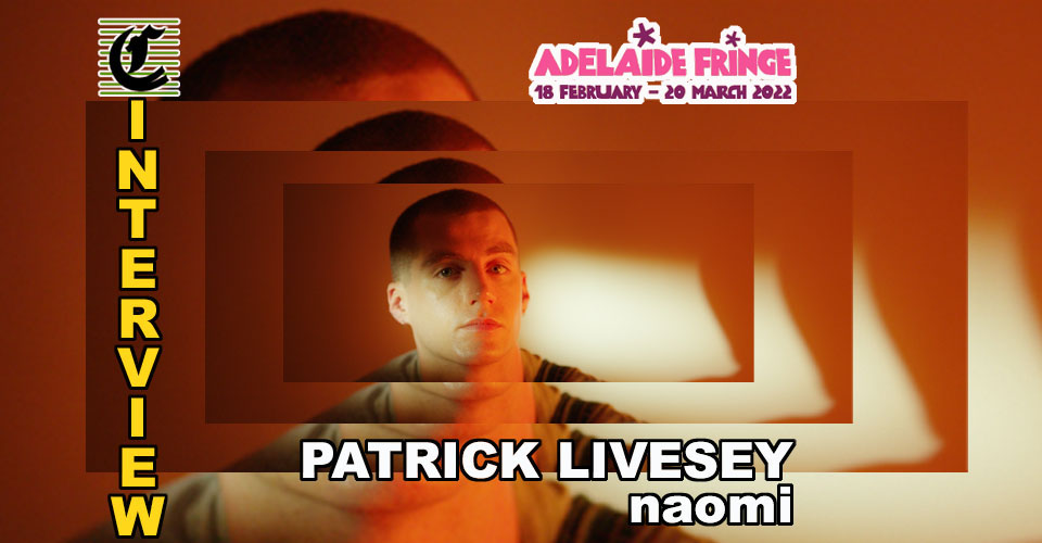 Naomi by Patrick Livesey: Let’s Talk It Out ~ Adelaide Fringe 2022 Interview