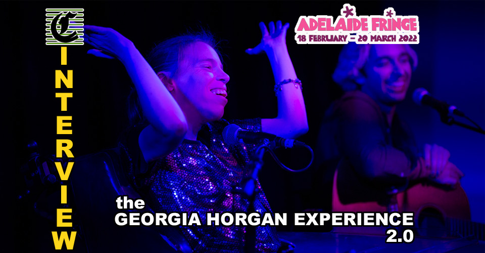 The Georgia Horgan Experience 2.0: Singing Songs While Getting Life Done ~ Adelaide Fringe 2022 Interview