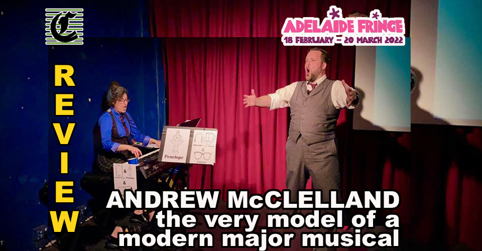 Andrew McClelland is The Very Model Of A Modern Major Musical: How Jolly Delightful ~ Adelaide Fringe 2022 Review
