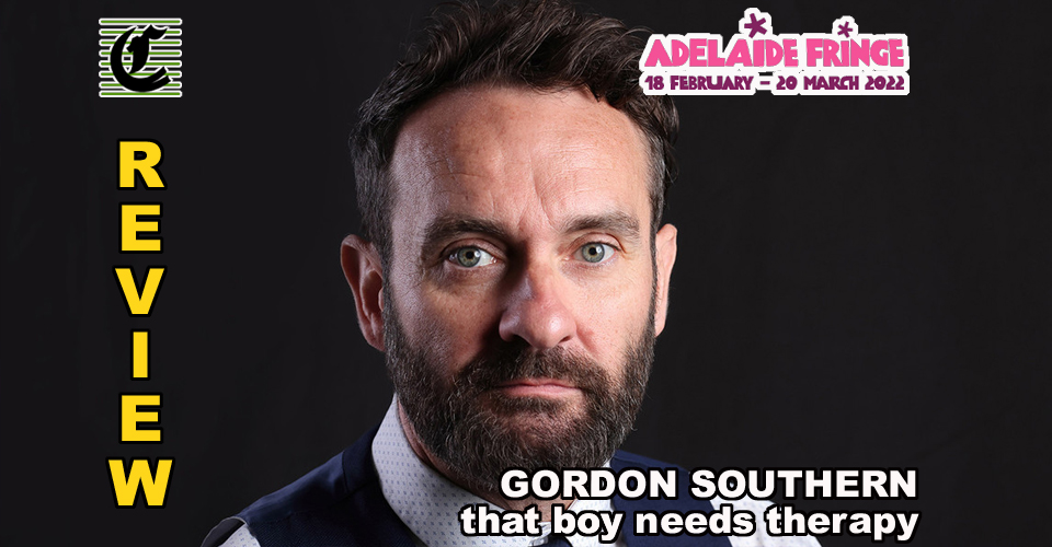 Gordon Southern in That Boy Needs Therapy: Life In And Out Of The Dark ~ Adelaide Fringe 2022 Review