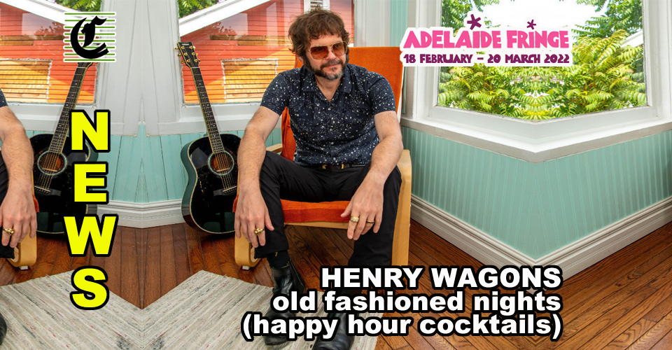 CIRCLE THE HENRY WAGONS: Old Fashioned Nights (Happy Hour Cocktails) ~ Adelaide Fringe 2022 News