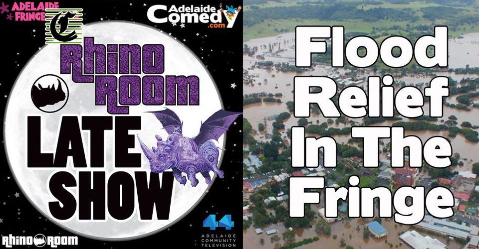 Flood Relief In The Fringe At Rhino Room Late Show – Tue 8 Mar from 9.45pm: Humans Helping Humans! ~ Adelaide Fringe 2022 Event