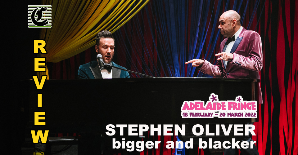 Steven Oliver – Bigger And Blacker: …And Better Than Ever ~ Adelaide Fringe 2022 Review