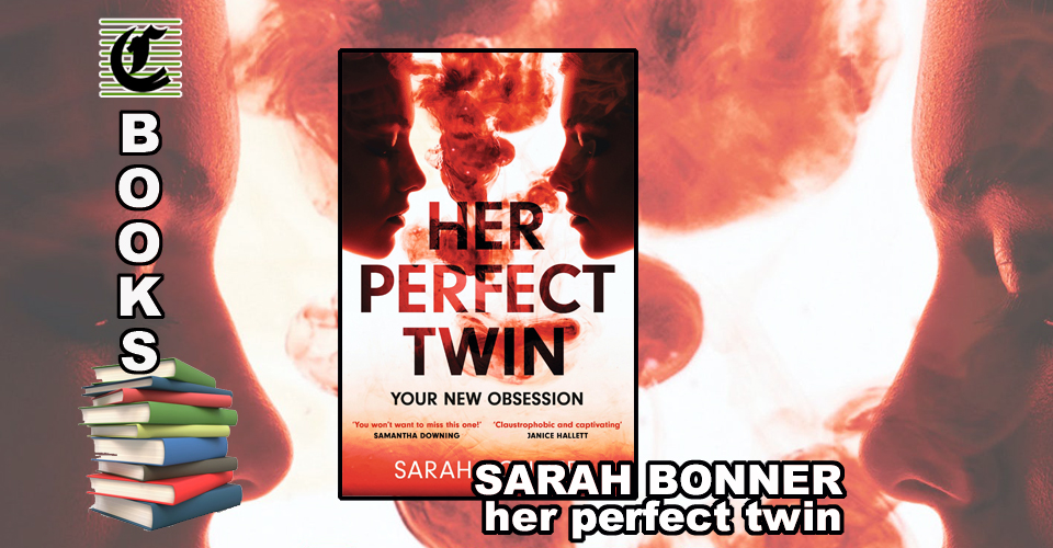 HER PERFECT TWIN by Sarah Bonner: Dead Ringers ~ Hachette Book Review
