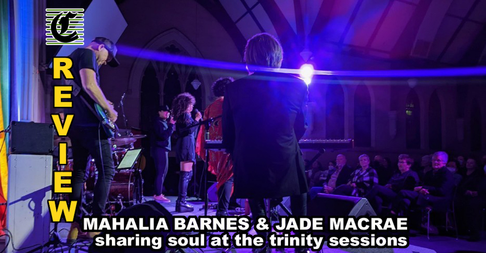 Mahalia Barnes & Jade MacRae: Sharing Soul At The Trinity Sessions ~ Review