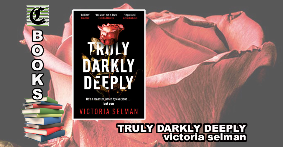 Truly, Darkly, Deeply by Victoria Selman: The Past Is A Killer ~ Hachette Aust Book Review