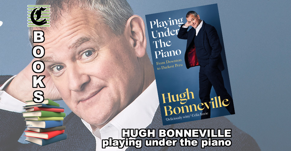 PLAYING UNDER THE PIANO by Hugh Bonneville: All The Right Notes ~ Book Review