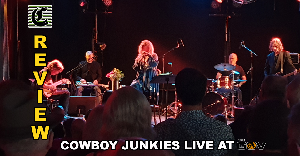 The Cowboy Junkies: Taking It Easy At The Gov ~ Live Music Review