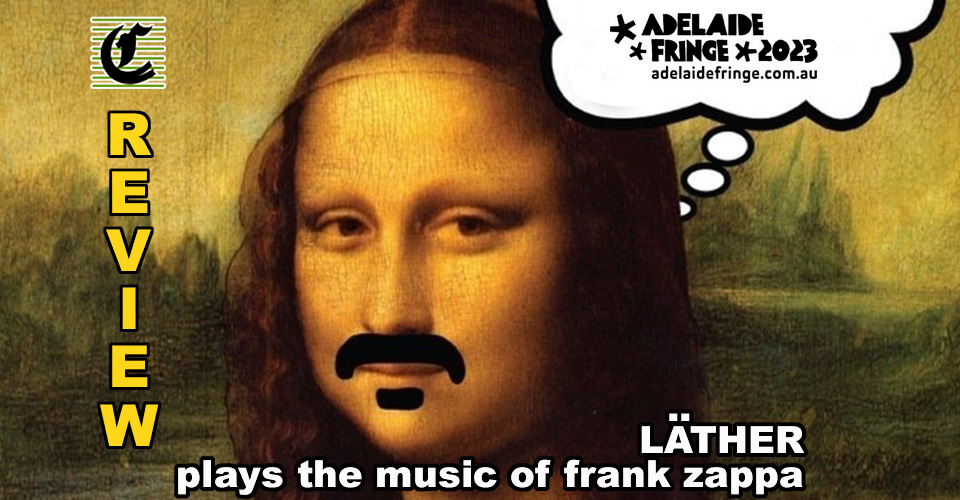 Just Another Band From SA: Läther Play The Music Of Frank Zappa ~ Adelaide Fringe 2023 Review