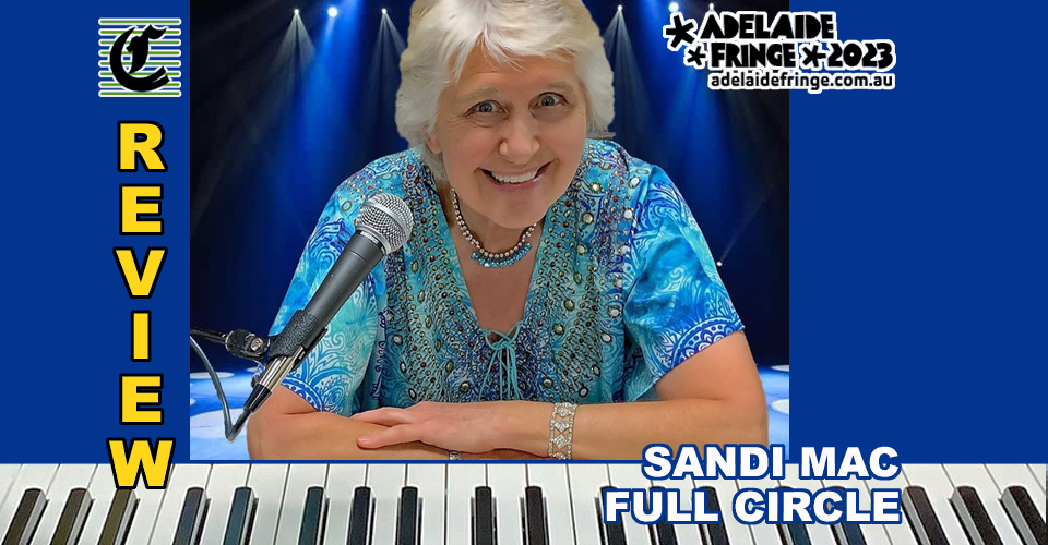 Sandi Mac Full Circle: Sing Us A Song, Piano Woman ~ Adelaide Fringe 2023 Review