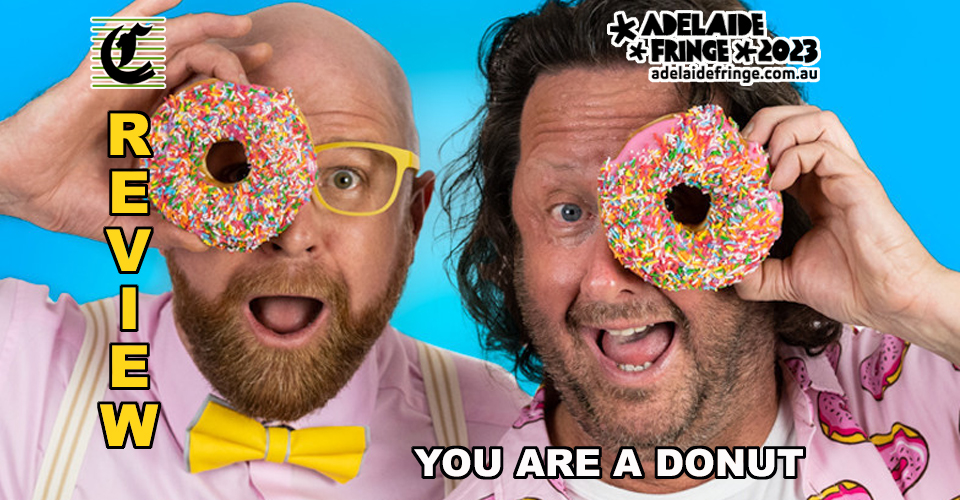 You Are A Doughnut: When Science And Music Forms A Comedy Hit ~ Adelaide Fringe 2023 Review