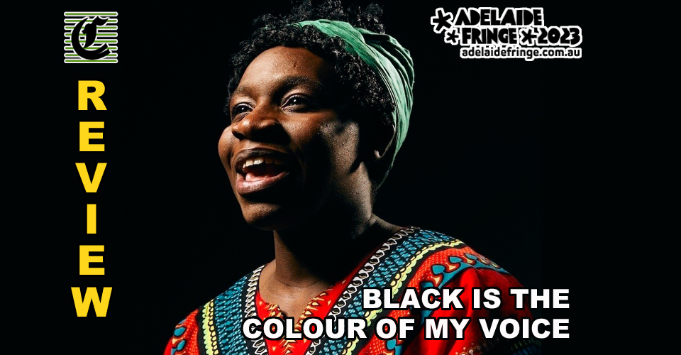 Black Is The Color Of My Voice: Theatre With Conviction ~ Adelaide Fringe 2023 Review
