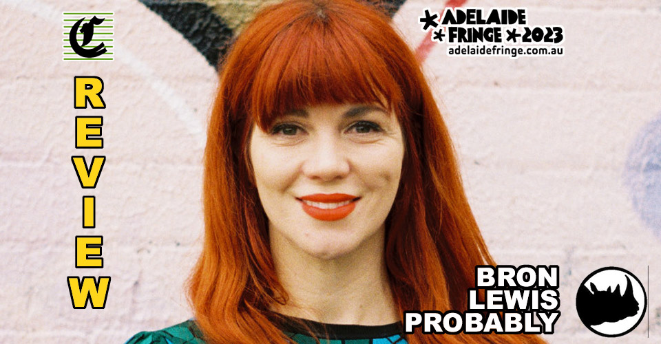 Bron Lewis – ‘Probably’ – Adelaide Fringe 2023 Review