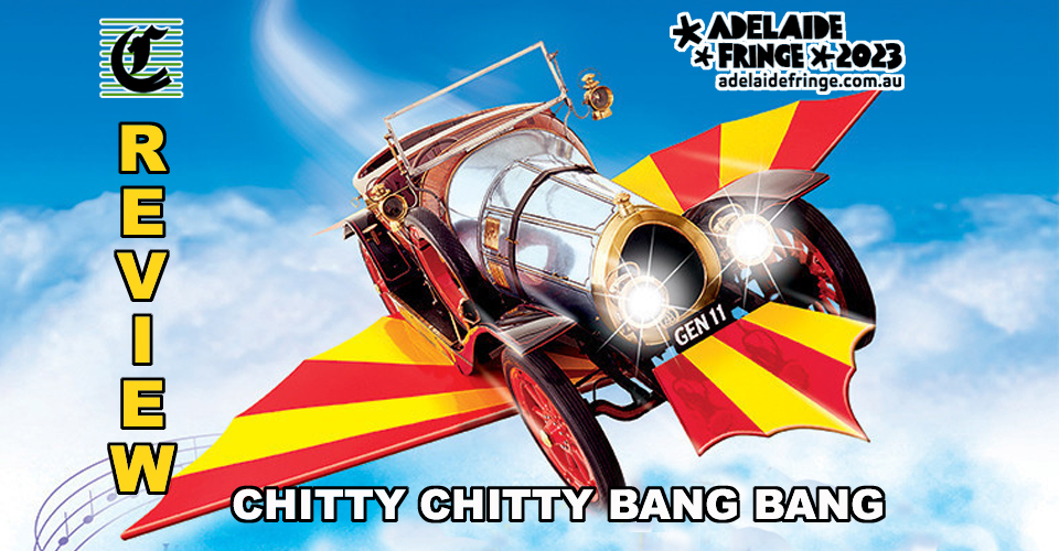 Chitty Chitty Bang Bang: It’s Truly Scrumptious! ~ Adelaide Fringe 2023 Review