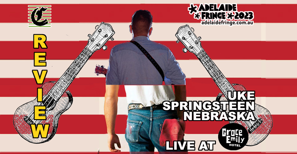 Uke Springsteen: Nebraska – Adelaide Fringe 2023 Review