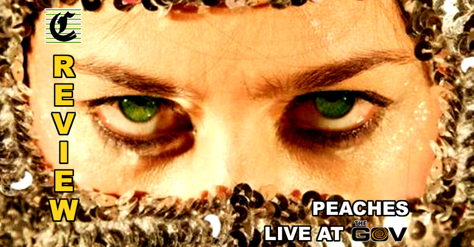PEACHES @ The Gov: It’s Getting Hot In Here! ~ Live Music Review