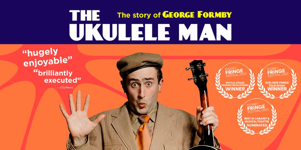 The Ukulele Man: The Untold Story Of Wartime Entertainer And Ukulele Legend George Formby – Adelaide Fringe 2024 Review